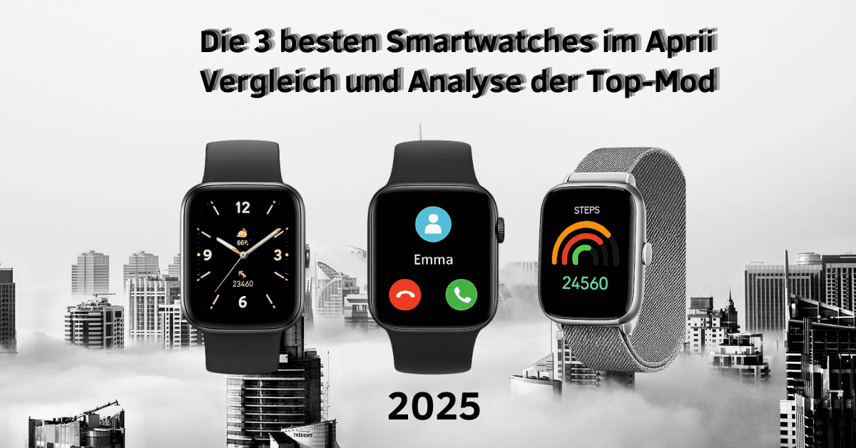 Drei moderne Smartwatches vor einer Stadt-Skyline mit Text „Die 3 besten Smartwatches im April 2025 – Vergleich und Analyse“